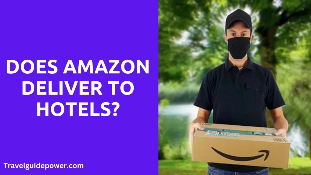 Does Amazon Deliver to Hotels? (Explained) In 2024