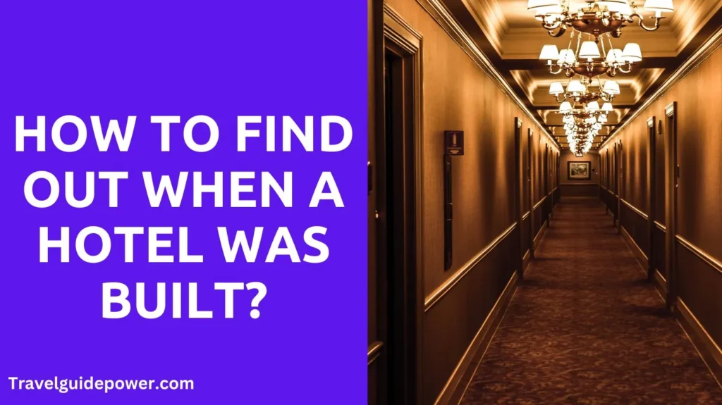 How to Find Out When a Hotel Was Built