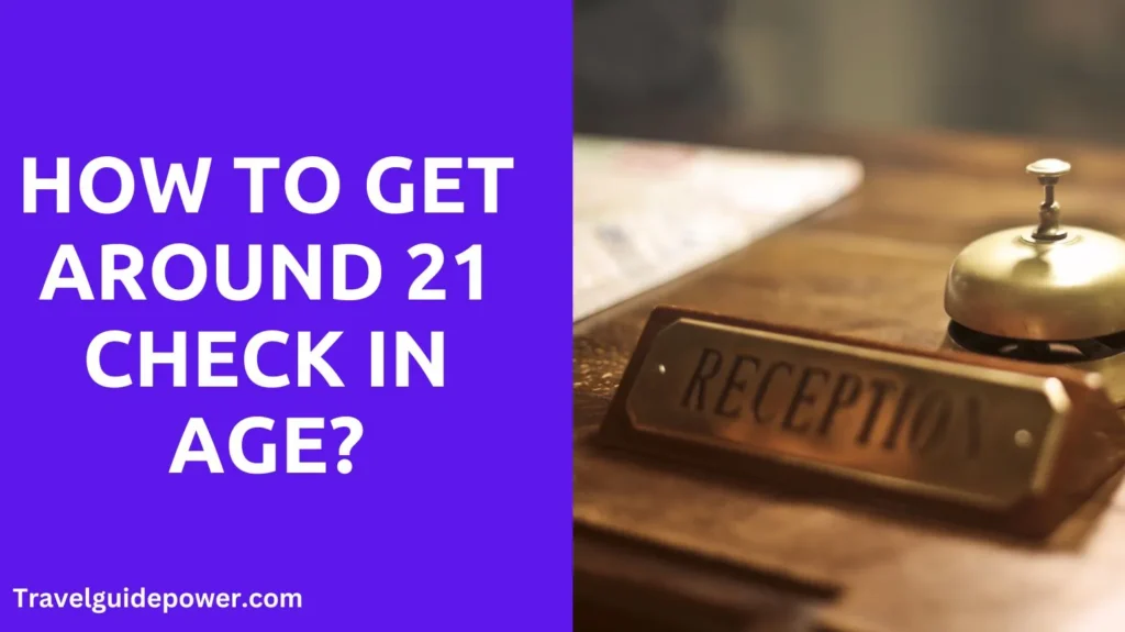 How to Get Around 21 Check In Age