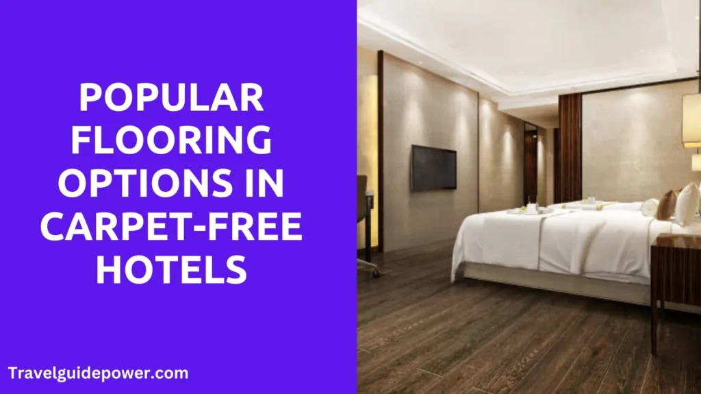 Popular Flooring Options in Carpet-Free Hotels