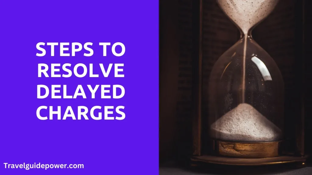 Steps to Resolve Delayed Charges