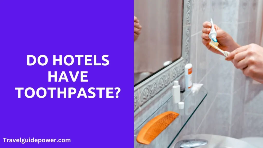 Do Hotels Have Toothpaste