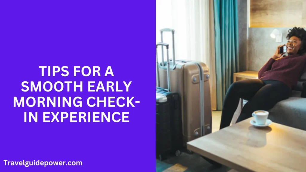 Tips for a Smooth Early Morning Check-in Experience