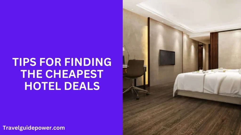 Tips for Finding the Cheapest Hotel Deals