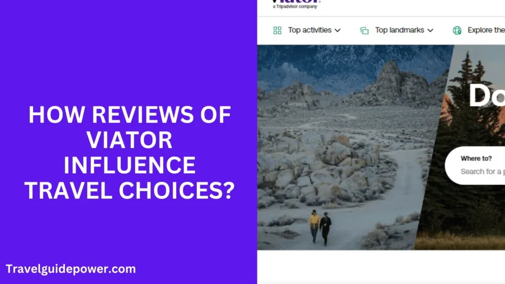 How Reviews of Viator Influence Travel Choices?