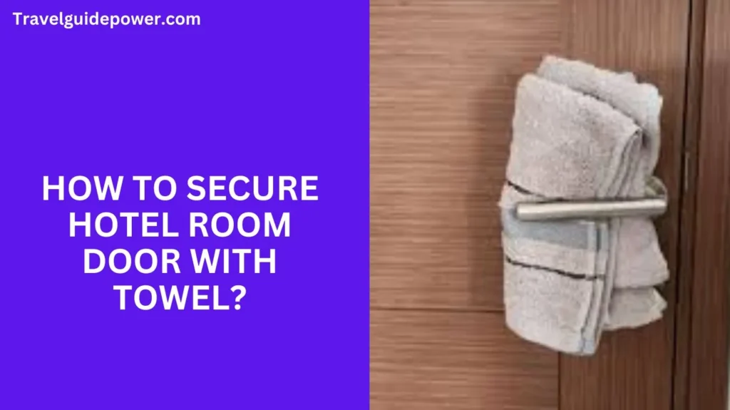 How to Secure Hotel Room Door with Towel